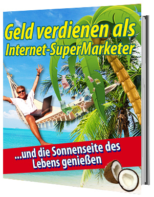 Geld verdienen als Internet-SuperMarketer eBook
